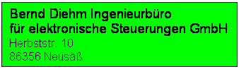 Textfeld: Bernd Diehm Ingenieurbro
fr elektronische Steuerungen GmbH
Herbststr. 10
86356 Neus
